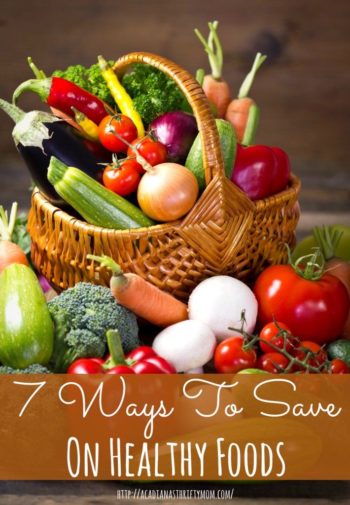 7 Ways To Save On Healthy Foods Acadiana's Thrifty Mom
